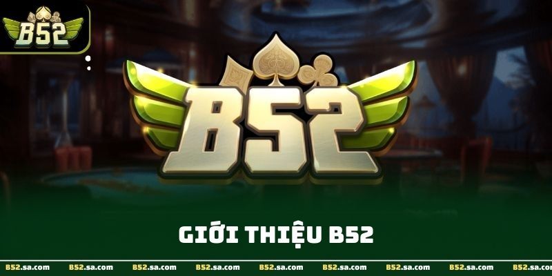 Giới Thiệu B52Club - Nền Tảng Giải Trí Uy Tín Và Đa Dạng Trò Chơi