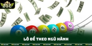 Lô Đề Theo Ngũ Hành - Nguyên Lý Và Ứng Dụng Chuẩn Xác Tại B52