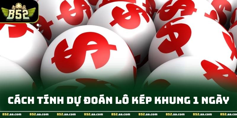 Bảng thống kê kết quả lô kép khung 1 ngày tại B52