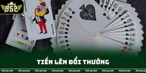 Tiến Lên Đổi Thưởng – Trò Chơi Bài Trực Tuyến Hấp Dẫn Tại B52